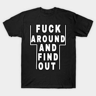 fuck around and find out T-Shirt